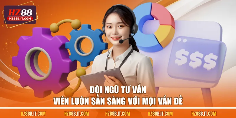 Đội ngũ tư vấn viên luôn sẵn sàng với mọi vấn đề