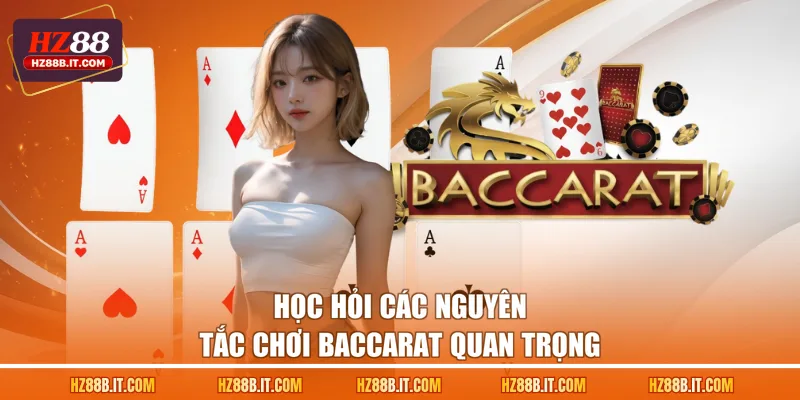 Học hỏi các nguyên tắc chơi Baccarat quan trọng